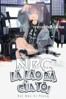 [Truyện Chữ] - NPC Không Thể Nào Là Lão Bà Của Tôi