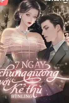 [Truyện Chữ] - 7 Ngày Chung Giường Với Kẻ Thù