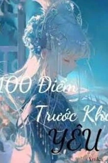 [Truyện Chữ] - 100 Điểm Trước Khi Yêu