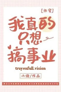 [Truyện Chữ] - Ta Thực Sự Chỉ Muốn Phát Triển Sự Nghiệp