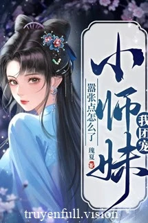 [Truyện Chữ] - Ta - Tiểu Sư Muội Được Vạn Người Sủng, Ngôn Cuồng Thì Đã Sao?