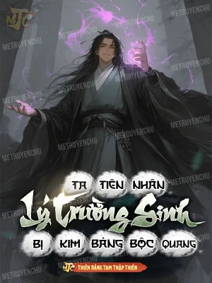 [Truyện Chữ] - Ta, Tiên Nhân Lý Trường Sinh, Bị Kim Bảng Bộc Quang