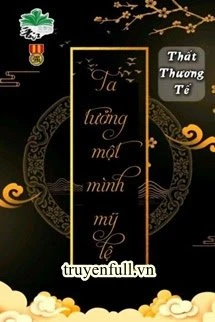 [Truyện Chữ] - Ta Tưởng Một Mình Mỹ Lệ