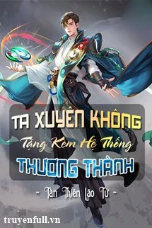 [Truyện Chữ] - Ta Xuyên Không Tặng Kèm Hệ Thống Thương Thành