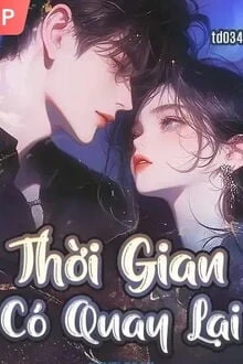 [Truyện Chữ] - Thời Gian Có Quay Lại