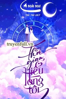 [Truyện Chữ] - Thời Gian Hiểu Lòng Tôi