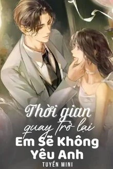 [Truyện Chữ] - Thời Gian Quay Trở Lại, Em Sẽ Không Yêu Anh