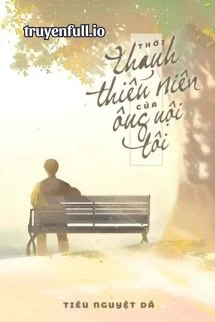 [Truyện Chữ] - Thời Thanh Niên Của Ông Nội Tôi