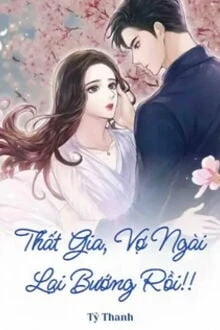 [Truyện Chữ] - Thất Gia, Vợ Ngài Lại Bướng Rồi!!