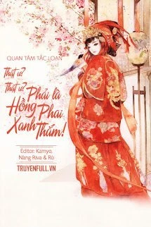[Truyện Chữ] - Thật Ư? Thật Ư? Phải Là Hồng Phai Xanh Thắm