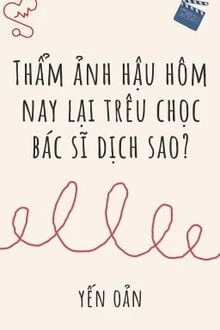 [Truyện Chữ] - Thẩm Ảnh Hậu Hôm Nay Lại Trêu Chọc Bác Sĩ Dịch Sao