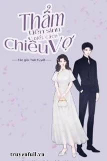 [Truyện Chữ] - Thẩm Tiên Sinh Biết Cách Chiều Vợ