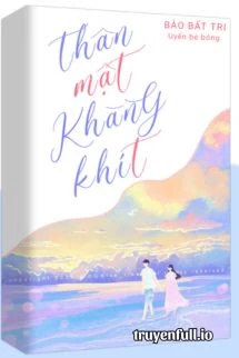 [Truyện Chữ] - Thân Mật Khăng Khít - Bào Bất Tri