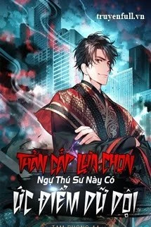 [Truyện Chữ] - Thần Cấp Lựa Chọn: Ngự Thú Sư Này Có Ức Điểm Dữ Dội