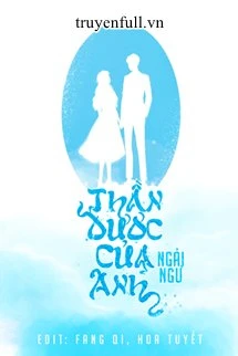 [Truyện Chữ] - Thần Dược Của Anh