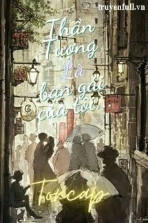 [Truyện Chữ] - Thần Tượng Là Bạn Gái Của Tôi