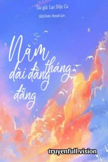 [Truyện Chữ] - Tháng Năm Dài Đằng Đẵng - Lục Diệc Ca