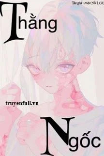 [Truyện Chữ] - Thằng Ngốc (I)
