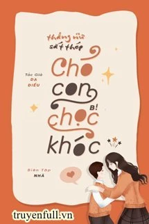 [Truyện Chữ] - Thẳng Nữ Sắt Thép, Chó Con Bị Chọc Khóc