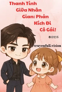 [Truyện Chữ] - Thanh Tỉnh Giữa Nhân Gian: Phản Kích Đi, Cô Gái!