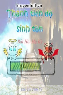 [Truyện Chữ] - Thanh Tiến Độ Sinh Tồn