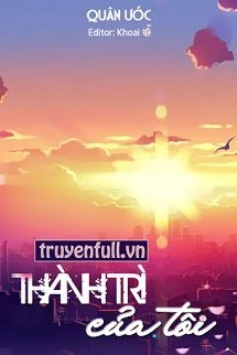 [Truyện Chữ] - Thành Trì Của Tôi