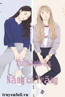 [Truyện Chữ] - Thanh Xuân Ấy, Nắng Có Trăng