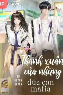 [Truyện Chữ] - Thanh Xuân Của Những Đứa Con Mafia