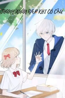 [Truyện Chữ] - Thanh Xuân Đẹp Khi Có Cậu