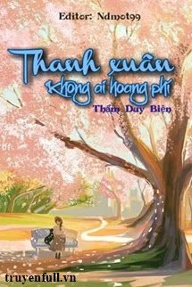 [Truyện Chữ] - Thanh Xuân Không Ai Hoang Phí