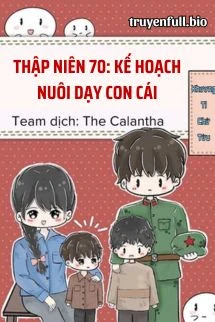[Truyện Chữ] - Thập Niên 70: Kế Hoạch Nuôi Dạy Con Cái