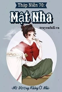 [Truyện Chữ] - Thập Niên 70: Mật Nha