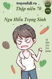 [Truyện Chữ] - Thập Niên 70 Ngu Hiếu Trọng Sinh