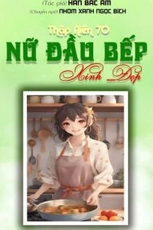 [Truyện Chữ] - Thập Niên 70: Nữ Đầu Bếp Xinh Đẹp