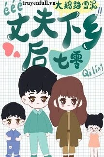 [Truyện Chữ] - Thập Niên 70 Sau Khi Chồng Tôi Xuống Nông Thôn