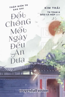 [Truyện Chữ] - Thập Niên 70: Sau Khi Đổi Chồng, Mỗi Ngày Đều Ăn Dưa