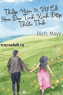 [Truyện Chữ] - Thập Niên 70 Vợ Cả Hoa Đào Tinh Xinh Đẹp Thức Tỉnh