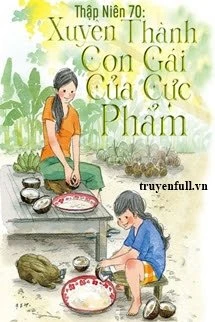 [Truyện Chữ] - Thập Niên 70: Xuyên Thành Con Gái Của Cực Phẩm