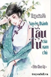 [Truyện Chữ] - Thập Niên 70 Xuyên Thành Tẩu Tử Của Nam Chủ