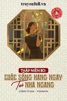 [Truyện Chữ] - Thập Niên 80 Cuộc Sống Hàng Ngày Tại Nhà Ngang
