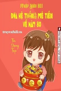 [Truyện Chữ] - [Thập Niên 80] Đưa Hệ Thống Mê Tiền Về Năm 80
