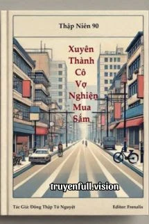 [Truyện Chữ] - Thập Niên 90: Xuyên Thành Cô Vợ Nghiện Mua Sắm