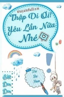 [Truyện Chữ] - Thập Di Ơi! Yêu Lần Nữa Nhé