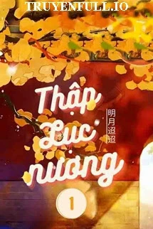 [Truyện Chữ] - Thập Lục Nương - Minh Nguyệt Điều Điều