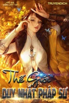 [Truyện Chữ] - Thế Giới Duy Nhất Pháp Sư