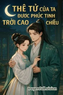 [Truyện Chữ] - Thê Tử Của Ta Được Phúc Tinh Trời Cao Chiếu