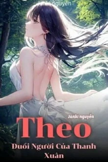 [Truyện Chữ] - Theo Đuổi Người Của Thanh Xuân