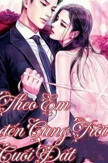 [Truyện Chữ] - Theo Em Đến Cùng Trời Cuối Đất