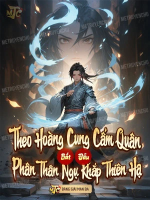 [Truyện Chữ] - Theo Hoàng Cung Cấm Quân Bắt Đầu, Phân Thân Ngự Khắp Thiên Hạ