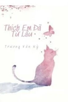 [Truyện Chữ] - Thích Em Đã Từ Lâu!